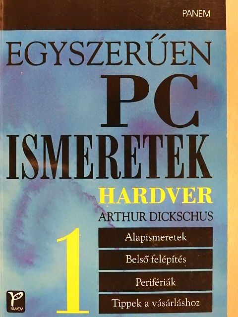 Arthur Dickschus - Egyszerűen PC ismeretek 1. [antikvár]