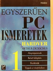 Arthur Dickschus - Egyszerűen PC ismeretek 1. [antikvár]