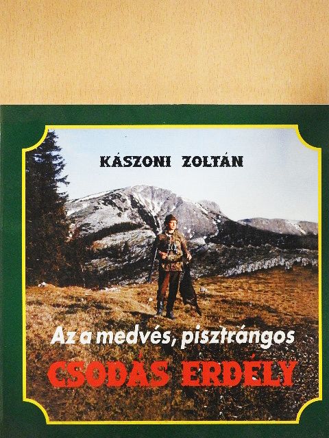 Kászoni Zoltán - Az a medvés, pisztrángos csodás Erdély [antikvár]