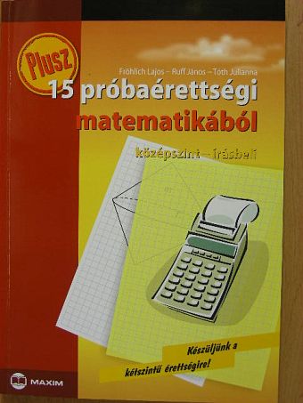 Fröhlich Lajos - Plusz 15 próbaérettségi matematikából [antikvár]