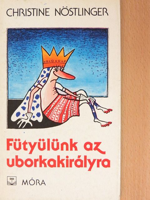 Christine Nöstlinger - Fütyülünk az uborkakirályra [antikvár]