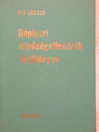Kis László - Gépipari minőségellenőrök kézikönyve [antikvár]