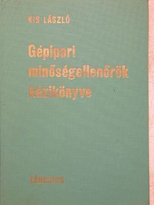 Kis László - Gépipari minőségellenőrök kézikönyve [antikvár]