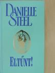 Danielle Steel - Eltűnt! [antikvár]