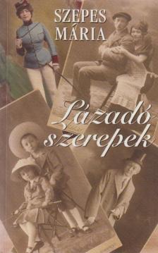 SZEPES MÁRIA - Lázadó szerepek (dedikált) [antikvár]