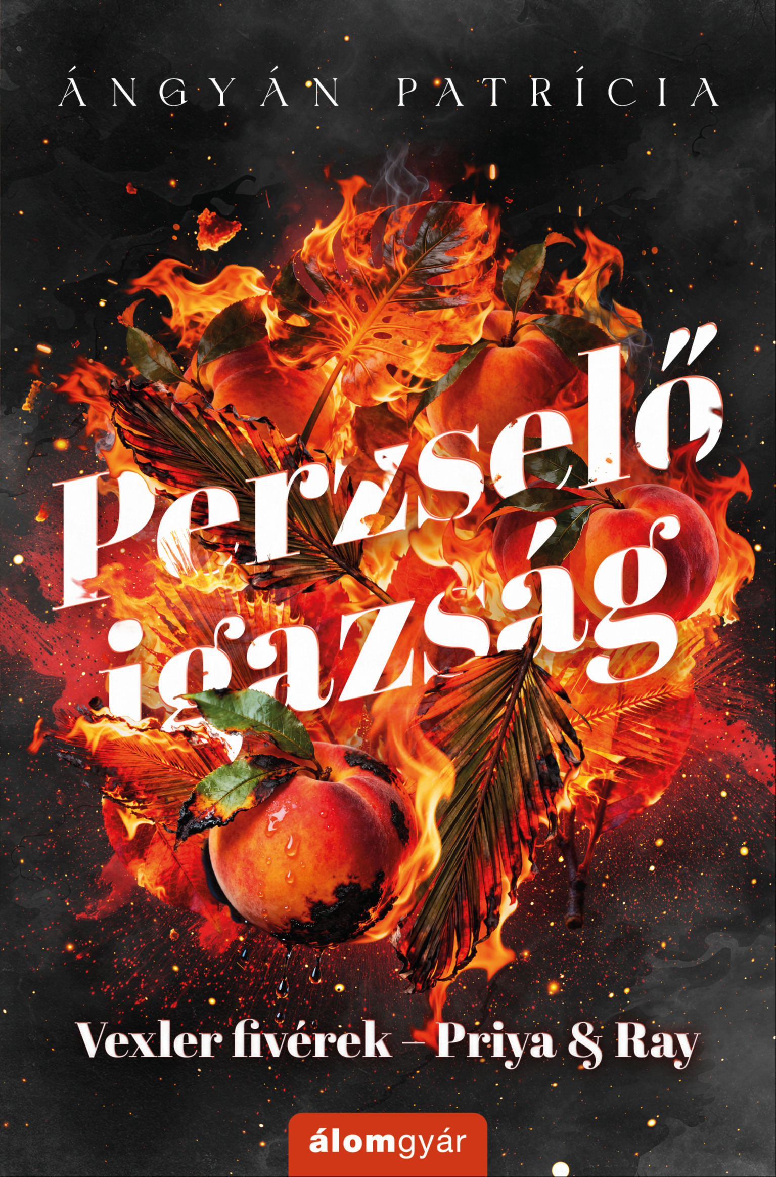 Ángyán Patrícia - Perzselő igazság - Priya &amp; Ray [eKönyv: epub, mobi]
