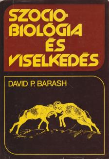 Barash, David P. - Szociobiológia és viselkedés [antikvár]
