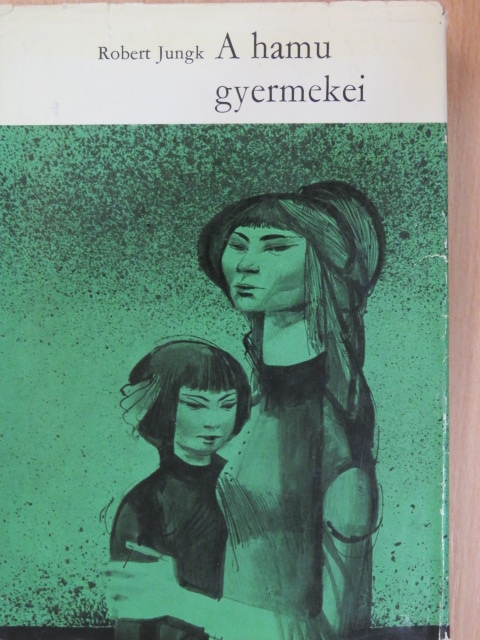 Robert Jungk - A hamu gyermekei [antikvár]