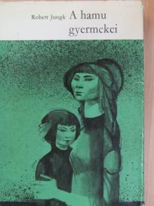 Robert Jungk - A hamu gyermekei [antikvár]