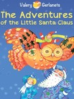 Valery Gerlanets, Katerina Radko, Kate Lejkova - The Adventures of the Little Santa Claus [eKönyv: epub, mobi]