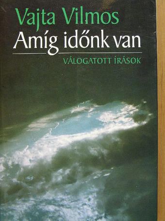 Vajta Vilmos - Amíg időnk van [antikvár]