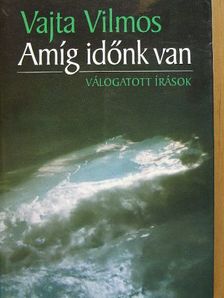 Vajta Vilmos - Amíg időnk van [antikvár]