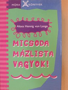 Alexa Hennig von Lange - Micsoda mázlista vagyok! [antikvár]