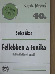 Szűcs Ákos - Fellebben a tunika [antikvár]