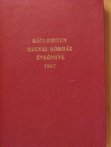 Bolyos M. - Bács-Kiskun Megyei Kórház Évkönyve 1967 [antikvár]