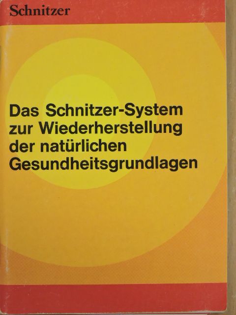 Dr. Johann Georg Schnitzer - Das Schnitzer-System zur Wiederherstellung der natürlichen Gesundheitsgrundlagen [antikvár]