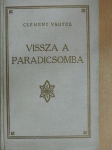 Clément Vautel - Vissza a paradicsomba! [antikvár]