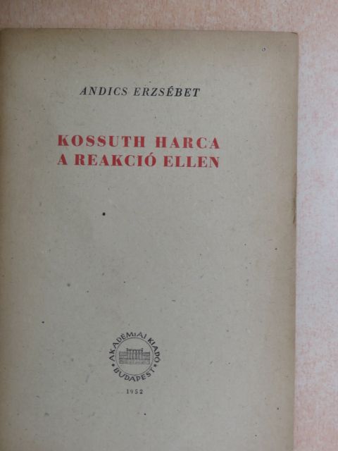Andics Erzsébet - Kossuth harca a reakció ellen [antikvár]