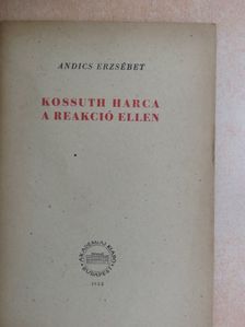 Andics Erzsébet - Kossuth harca a reakció ellen [antikvár]
