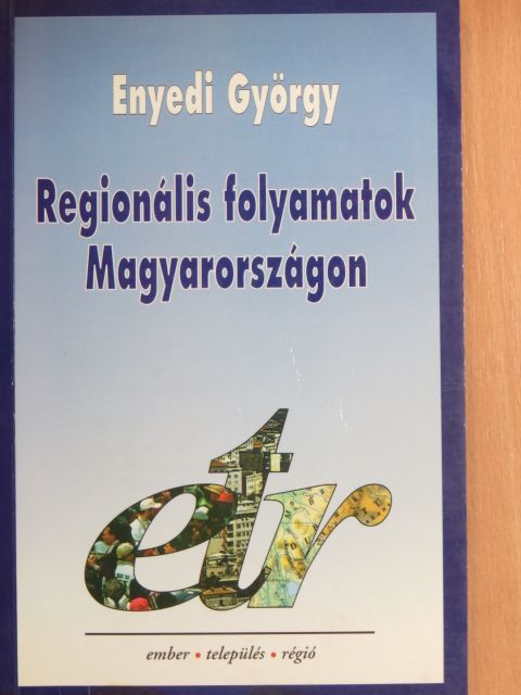 Enyedi György - Regionális folyamatok Magyarországon az átmenet időszakában [antikvár]