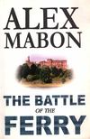 Alex Mabon - The Battle of the Ferry [antikvár]