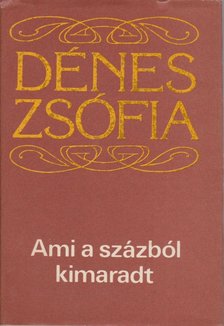 Dénes Zsófia - Ami a százból kimaradt [antikvár]