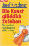 JOSEF KIRSCHNER - Die Kunst glücklich zu leben [antikvár]