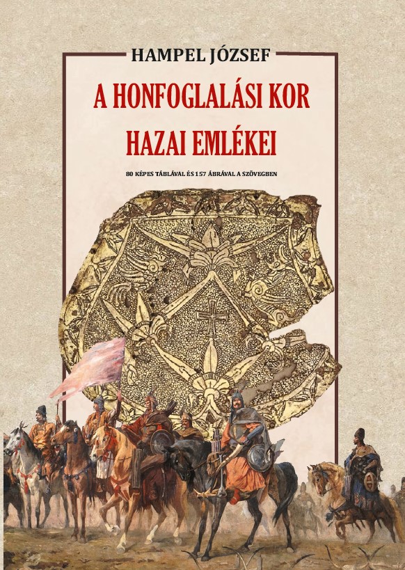 HAMPEL JÓZSEF - A honfoglalási kor hazai emlékei