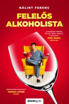 Bálint Ferenc - Felelős alkoholista [antikvár]