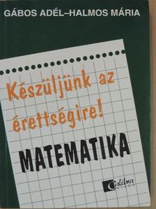 Gábos Adél - Készüljünk az érettségire! Matematika [antikvár]