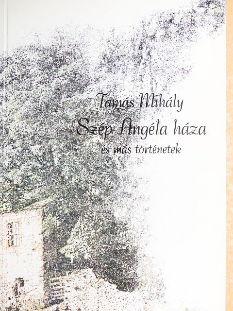 Tamás Mihály - Szép Angéla háza és más történetek [antikvár]