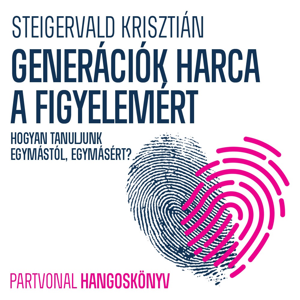 Steigervald Krisztián - Generációk harca a figyelemért [eHangoskönyv]
