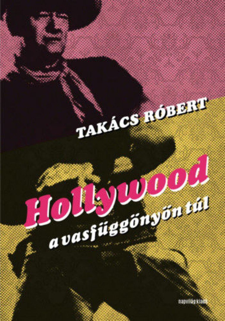 Takács Róbert - Hollywood a vasfüggönyön túl [antikvár]