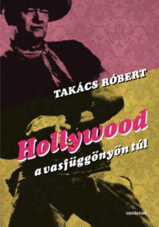 Takács Róbert - Hollywood a vasfüggönyön túl [antikvár]