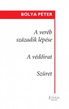 Bólya Péter - A veréb századik lépése / A védőirat / Szüret [antikvár]