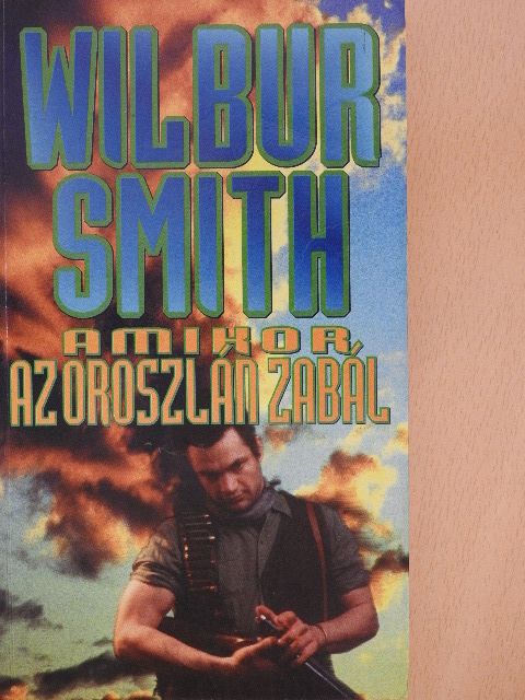 Wilbur Smith - Amikor az oroszlán zabál [antikvár]