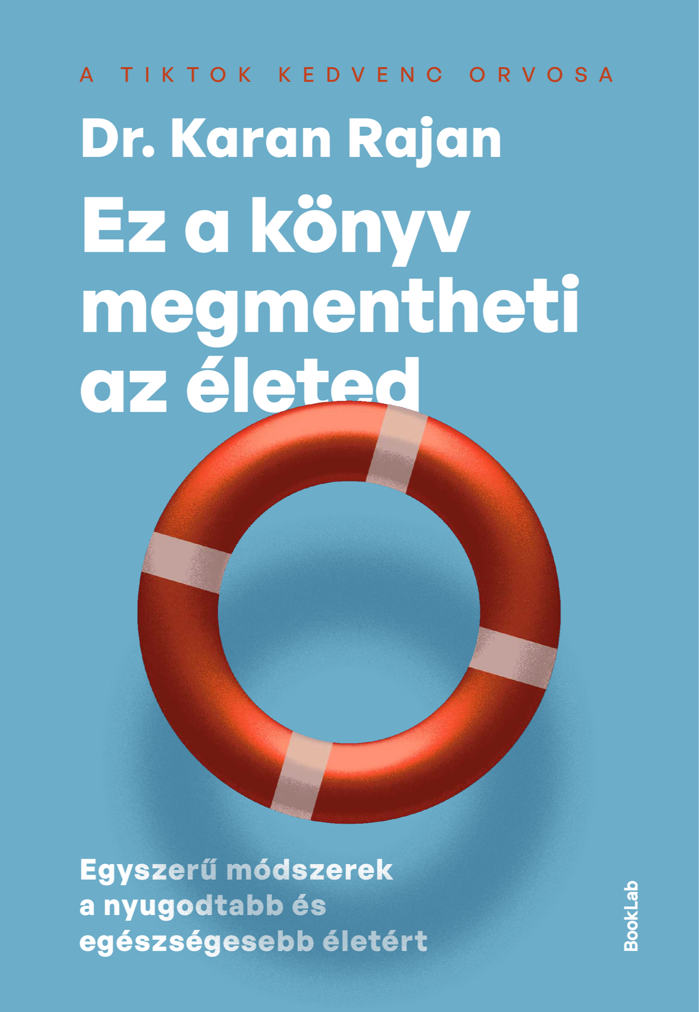 Dr. Karan Rajan - Ez a könyv megmentheti az életed - Egyszerű módszerek a nyugodtabb és egészségesebb életért [eKönyv: epub, mobi]
