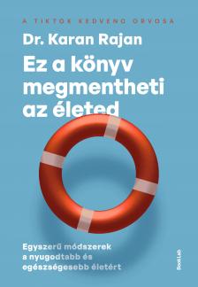 Dr. Karan Rajan - Ez a könyv megmentheti az életed - Egyszerű módszerek a nyugodtabb és egészségesebb életért [eKönyv: epub, mobi]