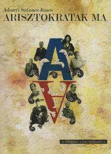Adonyi Sztancs János - Arisztokraták ma [antikvár]