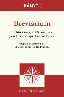 Sümeginé dr. Tóth Piroska[szerk.] - Breviárium - 25 híres magyar 880 magvas gondolata a napi elmélkedéshez