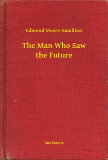Moore Hamilton Edmond - The Man Who Saw the Future [eKönyv: epub, mobi]