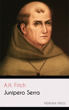 Fitch A.H. - Junipero Serra [eKönyv: epub, mobi]