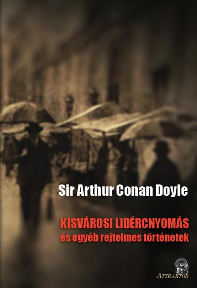 Arthur Conan Doyle - KISVÁROSI LIDÉRCNYOMÁS és egyéb rejtelmes történetek