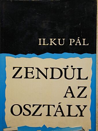 Ilku Pál - Zendül az osztály [antikvár]