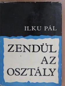 Ilku Pál - Zendül az osztály [antikvár]