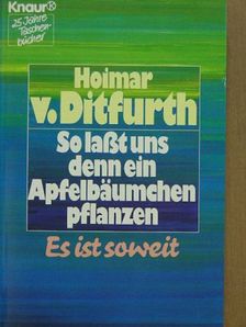 Hoimar v. Ditfurth - So laßt uns denn ein Apfelbäumchen pflanzen [antikvár]