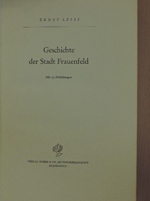 Ernst Leisi - Geschichte der Stadt Frauenfeld [antikvár]