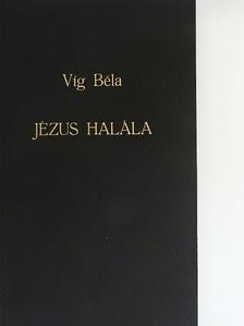 Víg Béla - Jézus halála [antikvár]