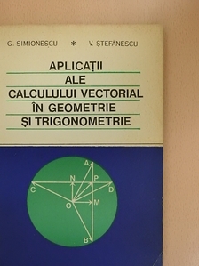 G. Simionescu - Aplicatii ale calculului vectorial in geometrie si trigonometrie [antikvár]
