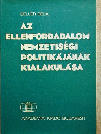 Bellér Béla - Az ellenforradalom nemzetiségi politikájának kialakulása [antikvár]